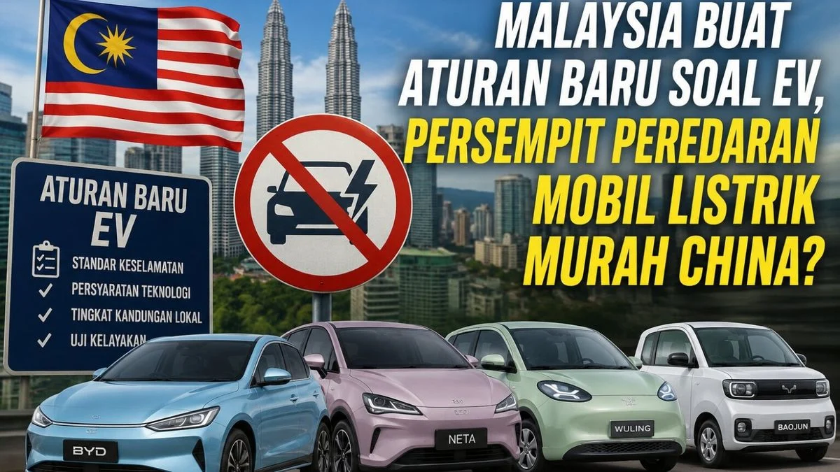 Cara Ketat Malaysia Blokir Mobil Listrik China: Harga EV Minimal Wajib Rp882 Juta